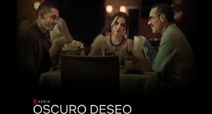 Oscuro Deseo:¿De qué trata la nueva serie mexicana de Netflix?