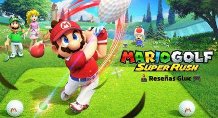 Todo lo que debes saber del nuevo Mario Golf: Super Rush para la Nintendo Switch (RESEÑA)