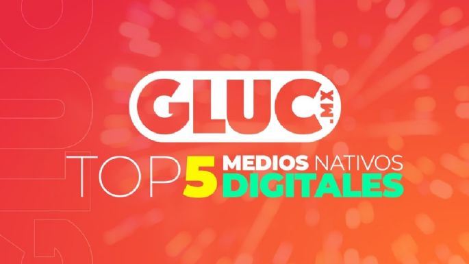 Gluc entre los 5 medios nativos digitales más vistos en México: Comscore y El Economista