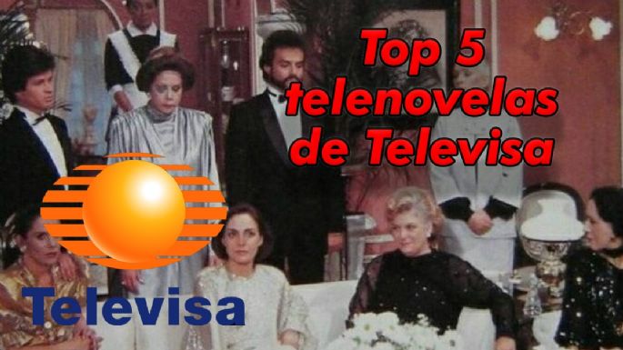 Las 5 MEJORES telenovelas de Televisa que podrías ver una y otra vez